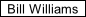 Bill Williams